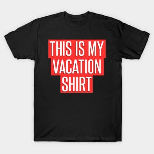 This is my Vacation Shirt for Men Women, Kids T-Shirt